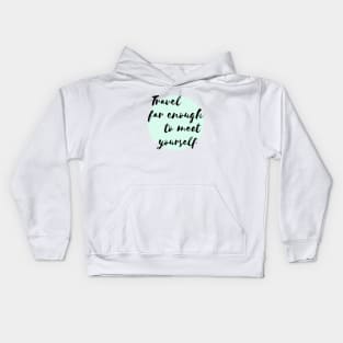 Travel far enough to meet yourself Kids Hoodie